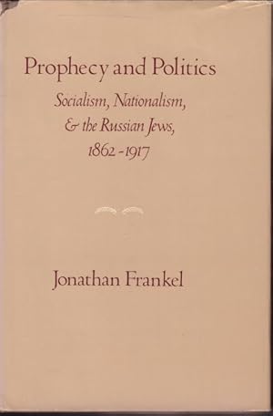 Bild des Verkufers fr Prophecy and Politics. Socialism, Nationalism, and the Russian Jews, 1862-1917. zum Verkauf von Rnnells Antikvariat AB