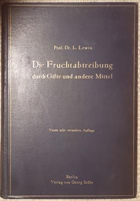 Die Fruchtabtreibung durch Gifte und andere Mittel. Ein Handbuch für Ärzte, Juristen, Politiker, ...