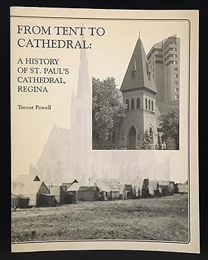 Seller image for From Tent to Cathedral: A History of St. Paul's Cathedral, Regina for sale by Burton Lysecki Books, ABAC/ILAB