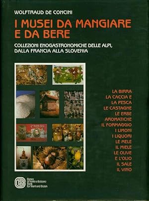 Imagen del vendedor de I musei da mangiare e da bere. Collezioni enogastronomiche delle Alpi, dalla Francia alla Slovenia a la venta por Book Dispensary