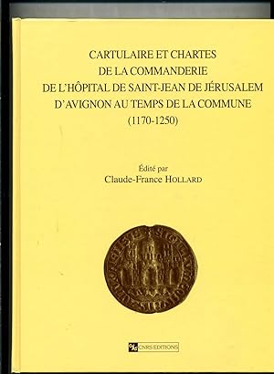 CARTULAIRE ET CHARTES DE LA COMMANDERIE DE L'HÔPITAL DE SAINT-JEAN DE JERUSALEM D'AVIGNON AU TEMP...