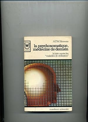 LA PSYCHOSOMATIQUE, médecine de demain. La lutte contre les "maladies de civilisation".