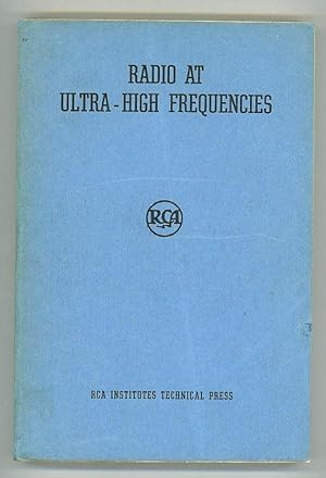 Radio at Ultra-High Frequencies. Technical Papers By RCA Engineers on Propagation, Transmission, ...