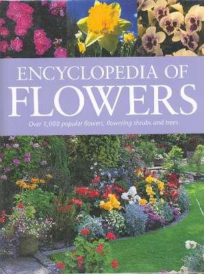 Seller image for Encyclopedia of Flowers : Over 1,000 Popular Flowers, Flowering Shrubs, and Trees. [Flowers by Colour][Color][Climactic Zones; Pink; Purple-blue; White; Yellow; Orange-red] for sale by Joseph Valles - Books