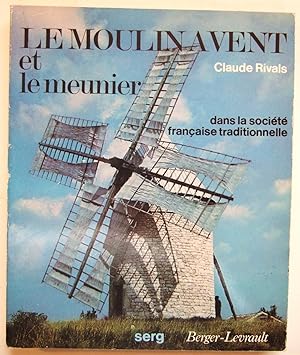 Seller image for Le Moulin  vent et le meunier dans la Socit Franaise Traditionnelle for sale by Domifasol
