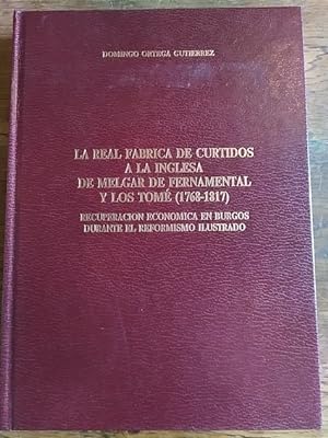 Imagen del vendedor de LA REAL FBRICA DE CURTIDOS A LA INGLESA DE MELGAR DE FERNAMENTAL Y LOS TOM (1769-1817). Recuperacin econmica en Burgos durate el reformismo ilustrado a la venta por Librera Pramo