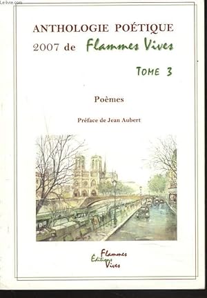 Imagen del vendedor de ANTHOLOGIE POETIQUE 2007 DE FLAMMES VIVES. TOME 3. PREFACE DE JEAN AUBERT. a la venta por Le-Livre