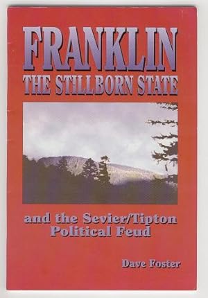 Franklin: The Stillborn State and the Sevier/Tipton Political Feud