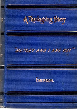 A Thanksgiving Story ; Embodying the Ballad of "Betsy and I Are Out" and Other Poems