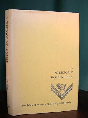 Seller image for A WEBFOOT VOLUNTEER; THE DIARY OF WILLIAM M. HILLEARY 1864-1866 for sale by Robert Gavora, Fine & Rare Books, ABAA