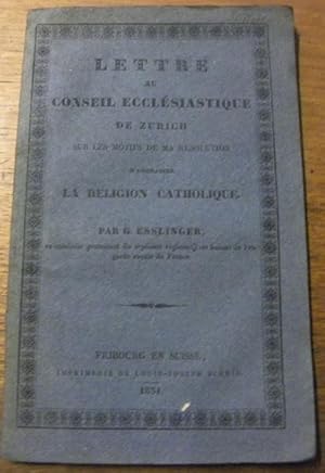 Imagen del vendedor de Lettre au Conseil Ecclsiastique de Zurich sur les motifs de ma rsolution d'embrasser la Religion catholique. a la venta por Bouquinerie du Varis