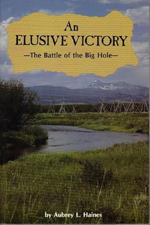 Seller image for An Elusive Victory: The Battle of the Big Hole for sale by Clausen Books, RMABA