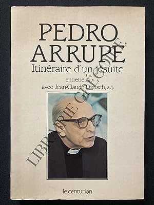 PEDRO ARRUPE ITINERAIRE D'UN JESUITE-ENTRETIENS AVEC JEAN-CLAUDE DIETSCH