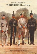 HIS MAJESTYâS TERRITORIAL ARMYA descriptive account of the Yeomanry, Artillery, Engineers and I...