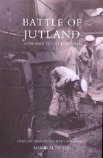 BATTLE OF JUTLAND 30TH MAY TO 1ST JUNE1916 - OFFICIAL DESPATCHES WITH APPENDICES