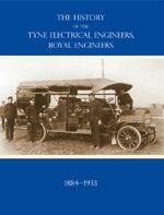 Seller image for HISTORY OF THE TYNE ELECTRICAL ENGINEERS, ROYAL ENGINEERSFrom the formation of the Submarine Mining Company of the 1st Newcastle-upon-Tyne and Durham (Volunteers) Royal Engineers in 1884 to 1933 for sale by Naval and Military Press Ltd