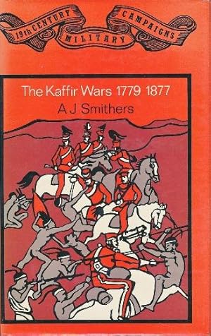 The Kaffir Wars 1779 - 1877.