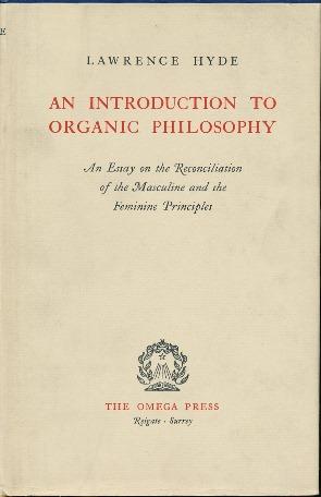An Introduction to Organic Philosophy: An Essay on the Reconciliation of the Masculine and the Fe...