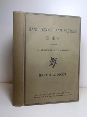 Seller image for A Handbook of Examinations in Music Containing 650 Questions with Answers in Theory, Harmony Counterpoint, Form, Fugue, Acoustics, Musical History, Organ Construction and Choir Training, Together with Miscellaneous Papers for sale by BRIMSTONES