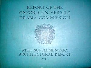 Report of the Oxford University Drama Commission with Supplementary Architectural Report.