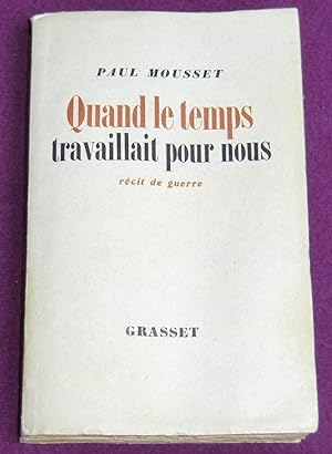 Seller image for QUAND LE TEMPS TRAVAILLAIT POUR NOUS - Rcit de guerre for sale by LE BOUQUINISTE