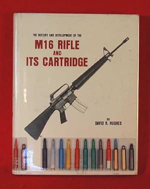 The History and Development of the M16 Rifle and Its Cartridge