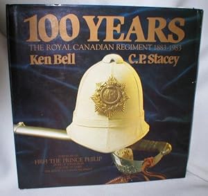 Imagen del vendedor de 100 Years; The Royal Canadian Regiment 1883-1983 a la venta por Dave Shoots, Bookseller