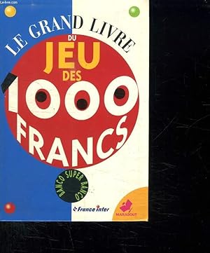 Seller image for LE GRAND LIVRE DU JEU DES 1000 FRANCS. for sale by Le-Livre