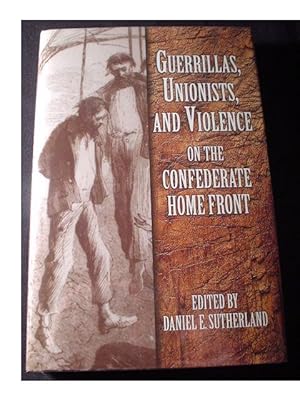 Imagen del vendedor de GUERRILLAS, UNIONISTS, AND VIOLENCE ON THE CONFEDERATE HOME FRONT a la venta por Cindamar Books LLC