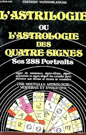 Seller image for L'ASTRILOGIE OU L'ASTROLOGUE DES QUATRE SIGNES - SES 288 PORTRAITS - SIGNE DE NAISSANCE, SIGNE-DECAN, SIGNE-ASCENDANT ET SIGNE-DEGRE : LES CALCULER POUR ELABORER SON THEME ET MIEUX SE CONNAITRE - UNE NOUVELLE ASTROLOGIE, MODERNE ET EVOLUTIVE. for sale by Le-Livre