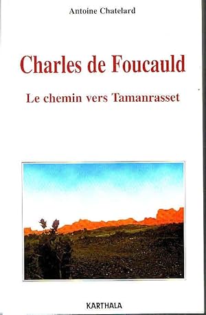 Charles de Foucauld. Le chemin vers Tamanrasset