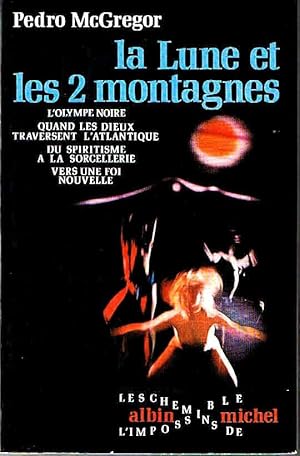 La lune et les 2 montagnes. L'Olympe noire. Quand les Dieux traversent l'Atlantique. Du spiritism...