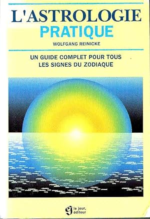 L'astrologie pratique. Un guide complet pour tous les signes du zodiaque.