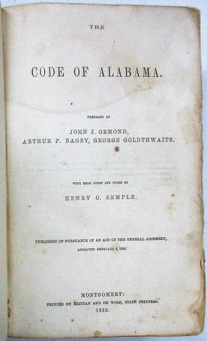 THE CODE OF ALABAMA.WITH HEAD NOTES AND INDEX BY HENRY C. SEMPLE. PUBLISHED IN PURSUANCE OF AN AC...