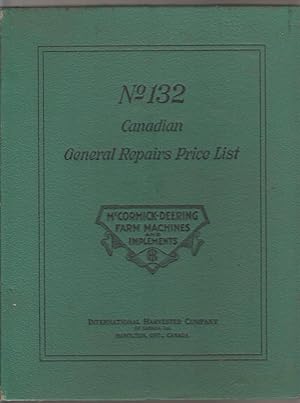 McCormick Deering Farm Machines and Implements. Canadian General Repairs Price List. No. 132.