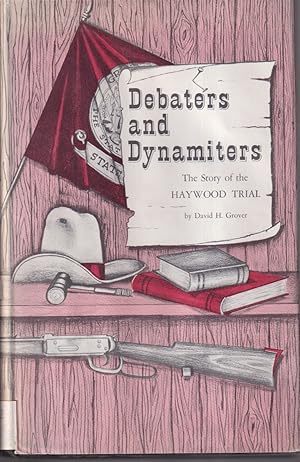 Bild des Verkufers fr Debaters And Dynamiters: The Story Of The Haywood Trial zum Verkauf von Jonathan Grobe Books