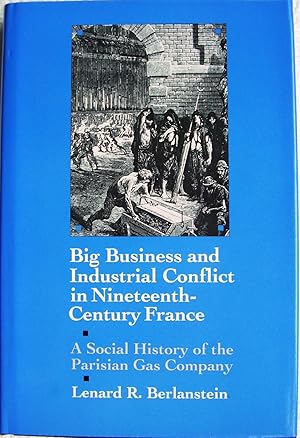 Immagine del venditore per Big Business and Industrial Conflict in Nineteenth-Century France: A Social History of the Parisian Gas Company. venduto da Toby's Books