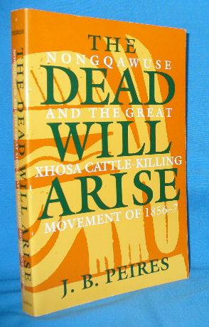 Imagen del vendedor de The Dead Will Arise: Nongqawuse and the Great Xhosa Cattle-Killing Movement of 1856-7 a la venta por Alhambra Books