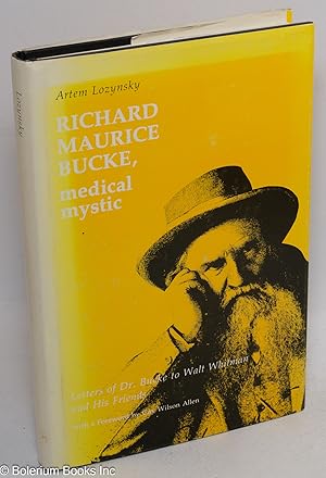 Bild des Verkufers fr Richard Maurice Bucke; medical mystic; letters of Dr. Bucke to Walt Whitman and his friends zum Verkauf von Bolerium Books Inc.