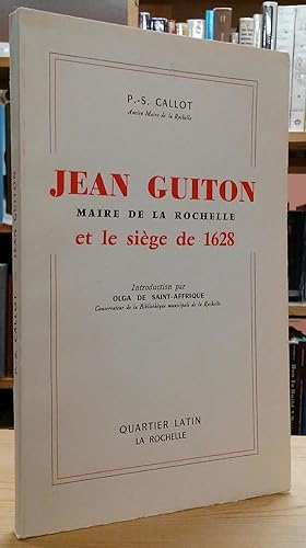 Image du vendeur pour Jean Guiton Maire de La Rochelle et le Siege de 1628 mis en vente par Stephen Peterson, Bookseller