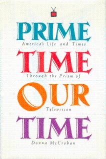 Prime Time, Our Time: America's Life and Times Through the Prism of Television