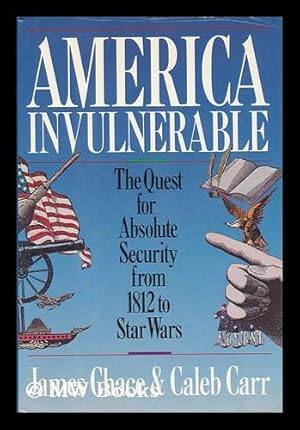 Imagen del vendedor de America Invulnerable : the Quest for Absolute Security from 1812 to Star Wars / by James Chace and Caleb Carr a la venta por MW Books Ltd.