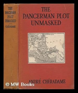 Immagine del venditore per The Pangerman Plot Unmasked : Berlin's Formidable Peace-Trap of "The Drawn War" / by Andre Cheradam ; Translated by Lady Frazer ; with an Introduction by the Earl of Cromer, O. M. venduto da MW Books