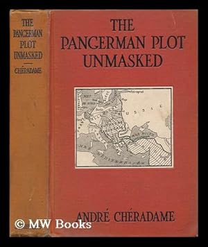 Seller image for The Pangerman Plot Unmasked : Berlin's Formidable Peace-Trap of "The Drawn War" / by Andre Cheradam ; Translated by Lady Frazer ; with an Introduction by the Earl of Cromer, O. M. for sale by MW Books