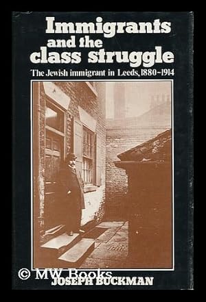 Bild des Verkufers fr Immigrants and the Class Struggle : the Jewish Immigrant in Leeds 1880-1914 zum Verkauf von MW Books