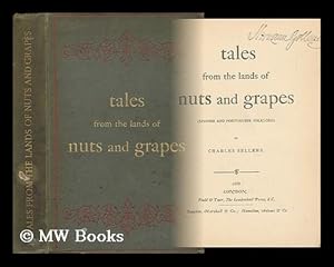 Seller image for Tales from the Lands of Nuts and Grapes (Spanish and Portuguese Folklore) / by Charles Sellers [Contents: the Ingenious Student. --The Ugly Princess. --The Wolf-Child. --The Magic Mirror. --The Black Slave. --The Legend of St. Bartholomew. --The White Cat of Ecija. --The Church Auctioneer and Clown of Villar. --The Wise King of Leon.] for sale by MW Books