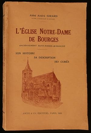 Imagen del vendedor de L'EGLISE NOTRE-DAME DE BOURGES, anciennement Saint-Pierre-le-March, son Histoire - sa Description - ses Curs. a la venta por Librairie Franck LAUNAI