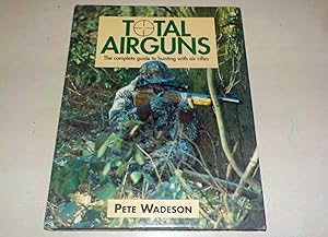 Total airguns : the complete guide to hunting with air rifles
