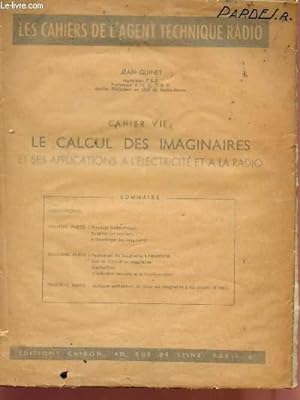 Seller image for LE CALCUL DES IMAGINAIRES ET SES APPLICATIONS A L'ELECTRICITE ET A LA RADIO - CAHIER VII - LES CAHIERS DE L'AGENT TECHNIQUE RADIO. for sale by Le-Livre