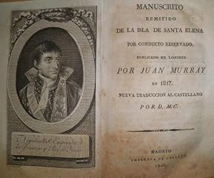 Manuscrito remitido de la Isla de Santa Elena por conducto reservado. Publicado en Londres por Ju...